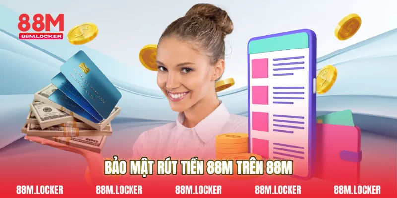 Bảo mật rút tiền 88M trên 88M