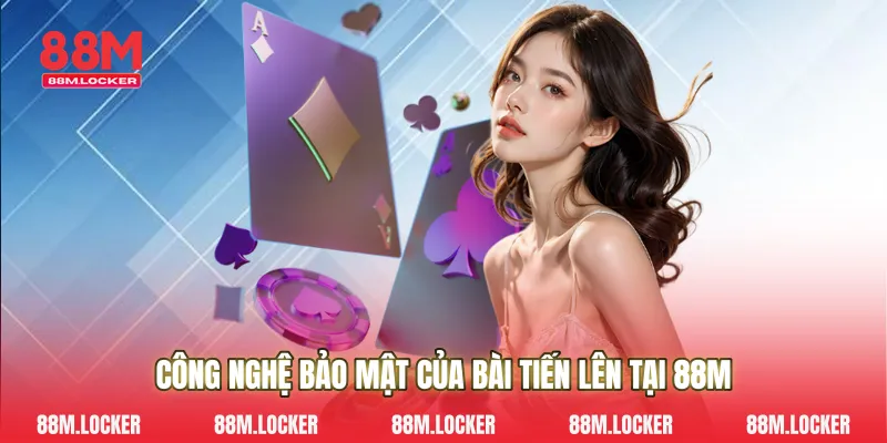 Công Nghệ Bảo Mật Của Bài Tiến Lên Tại 88M