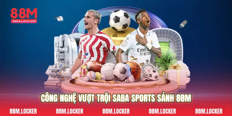 Công Nghệ Vượt Trội Saba Sports Sảnh 88M