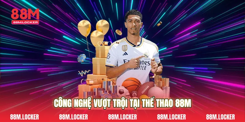 Công Nghệ Vượt Trội Tại Thể Thao 88M