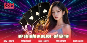Nạp Đầu Nhận 68.888.000