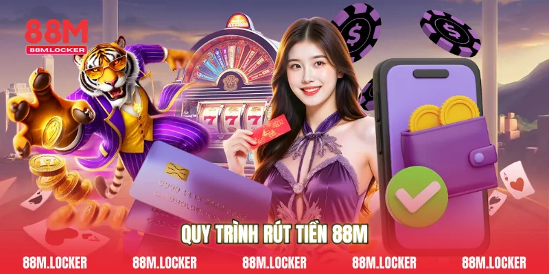 Quy trình rút tiền 88M