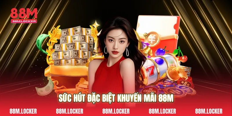 Sức Hút Đặc Biệt khuyến Mãi 88M