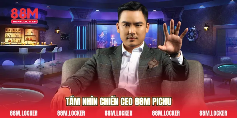 Tầm nhìn chiến CEO 88M PICHU