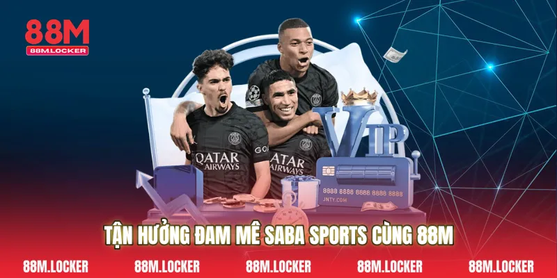 Tận Hưởng Đam Mê Saba Sports Cùng 88M