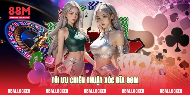 Tối ưu chiến thuật xóc đĩa 88M